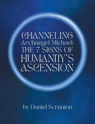 Channeling Archangel Michael: The Seven Signs of Humanity's Ascension - Anya Joann Hurd