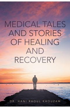 Coperta cărții 'Medical Tales and Stories of Healing and Recovery - Hani Raoul Khouzam'