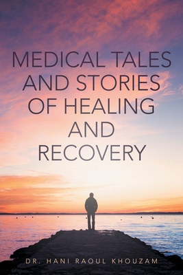 Coperta cărții 'Medical Tales and Stories of Healing and Recovery - Hani Raoul Khouzam'