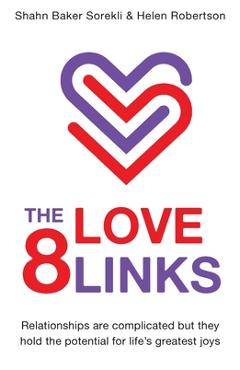 Coperta cărții 'The 8 Love Links: Relationships are complicated but they hold the potential for life's greatest joys - Shahn Baker'