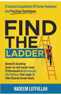 Coperta cărții 'Find The Ladder: A carefully crafted career guide. - Nadeem Lutfullah'