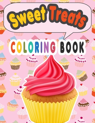 Coperta cărții 'Sweet Treats Coloring Book: Cupcake Workbook for girls and boys with some drawing activities to complete, a cute gift'