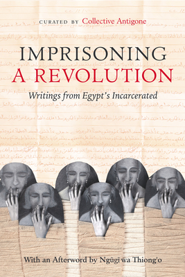 Coperta cărții 'Imprisoning a Revolution: Writings from Egypt's Incarcerated -'
