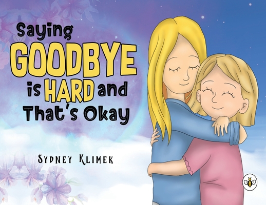 Coperta cărții 'Saying Goodbye is Hard, and That's Okay - Sydney Klimek'
