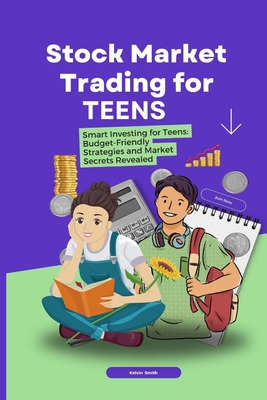 Coperta cărții 'Stock Market Trading for Teens: Smart Investing for Teens: Budget-Friendly Strategies and Market Secrets Revealed -'