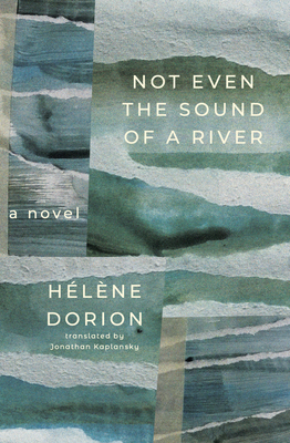 Coperta cărții 'Not Even the Sound of a River - Hélène Dorion'