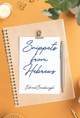 Snippets from Hebrews - Edward Scarbrough