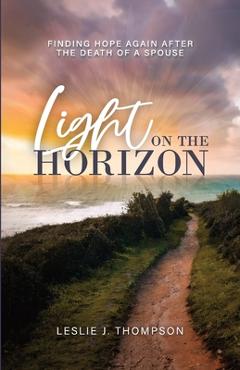 Coperta cărții 'Light on the Horizon: Finding Hope Again After the Death of a Spouse - Leslie J. Thompson'