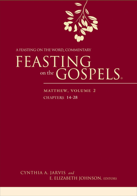 Feasting on the Gospels--Matthew, Volume 2: A Feasting on the Word Commentary - Cynthia A. Jarvis