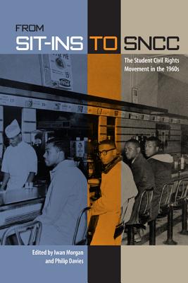 From Sit-Ins to Sncc: The Student Civil Rights Movement in the 1960s - Iwan Morgan