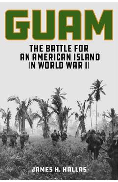 Poza produsului Guam: The Battle for an American Island in World War II - James H. Hallas