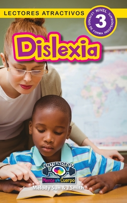 Dislexia: Entiende tu mente y tu cuerpo (Lectores atractivos, nivel 3) - Alexis Roumanis