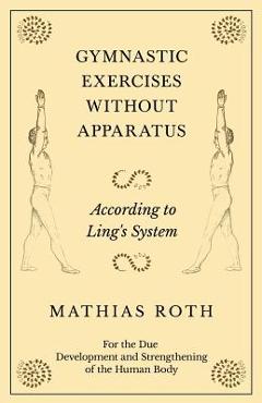 Coperta cărții 'Gymnastic Exercises Without Apparatus - According to Ling's System - For the Due Development and Strengthening of the'