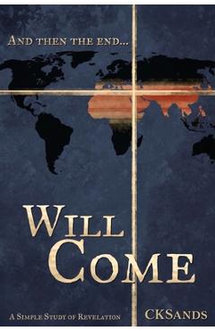 Coperta cărții 'And then the end... Will Come: a simple study of Revelation -'