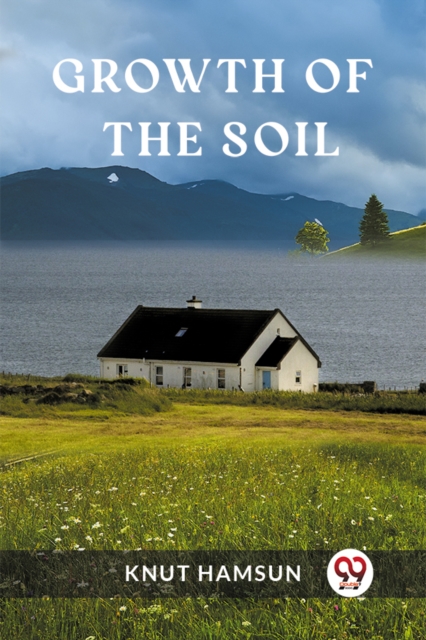 Growth of the Soil - Knut Hamsun