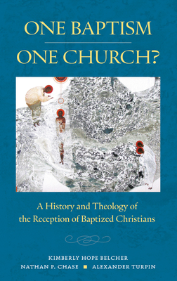 One Baptism--One Church?: A History and Theology of the Reception of Baptized Christians - Kimberly Hope Belcher