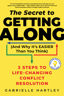 Coperta cărții 'Secret to Getting Along (and Why It's Easier Than You Think): 3 Steps to Life-Changing Conflict Resolution - Gabrielle'