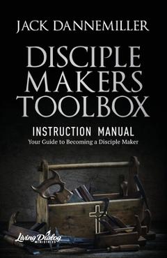 Coperta cărții 'DISCIPLE MAKERS TOOLBOX - Instruction Manual - Jack Dannemiller'