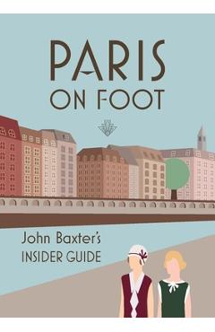 Poza produsului Paris on Foot: John Baxter's Insider Guide - John Baxter