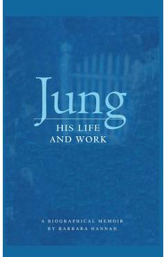 Coperta cărții 'Jung: His Life and Work, a Biographical Memoir - Barbara Hannah'