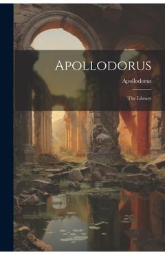 Coperta cărții 'Apollodorus: The Library -'