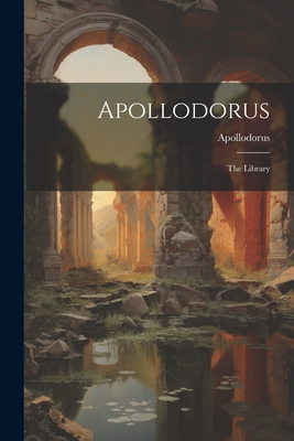 Coperta cărții 'Apollodorus: The Library -'