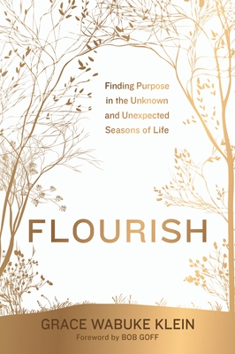 Coperta cărții 'Flourish: Finding Purpose in the Unknown and Unexpected Seasons of Life - Grace Wabuke Klein'