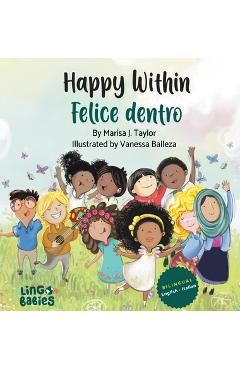 Poza produsului Happy within/ Felice dentro: English - Italian Bilingual Children's Book / Libri per Bambini Bilingue Italiano Inglese da 3-6 anni - Marisa J. Taylor