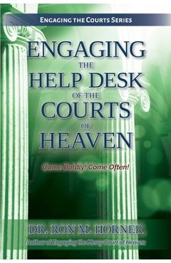 Coperta cărții 'Engaging the Help Desk of the Courts of Heaven - Ron M. Horner'
