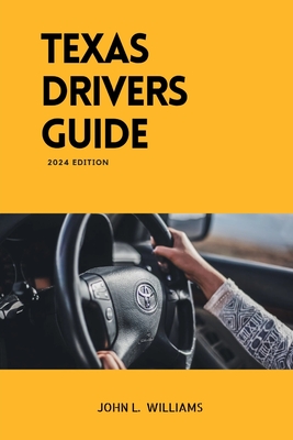 Coperta cărții 'Texas Drivers Guide: A Study Manual on Getting Your Drivers License - John L. Williams'