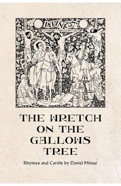 Coperta cărții 'The Wretch on the Gallows Tree: Rhymes and Carols by Daniel Mitsui - Daniel Mitsui'