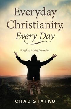 Coperta cărții 'Everyday Christianity, Every Day - Chad Stafko'
