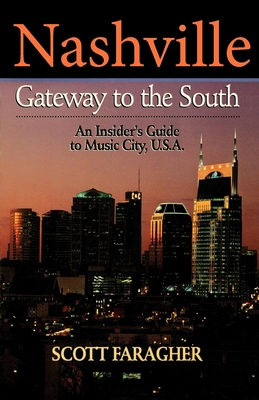 Coperta cărții 'Nashville: Gateway to the South: An Insider's Guide to Music City, U.S.A. - Scott Faragher'