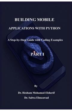 Coperta cărții 'Building Mobile Applications with Python - PART I - Hesham Mohamed Elsherif'