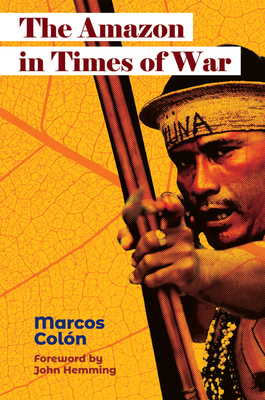 The Amazon in Times of War - Marcos Colón