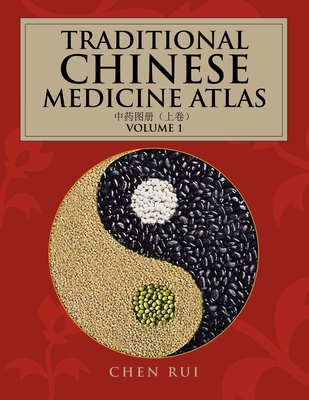 Traditional Chinese Medicine Atlas: Volume 1 - Chen Rui