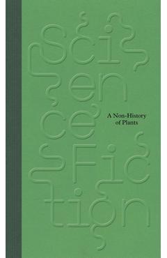 Coperta cărții 'Science/Fiction: A Non-History of Plants - Felix Hoffmann'