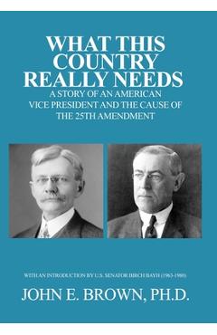 Coperta cărții 'What This Country Really Needs: A Story of an American Vice President and the Cause of the 25th Amendment - John E.'