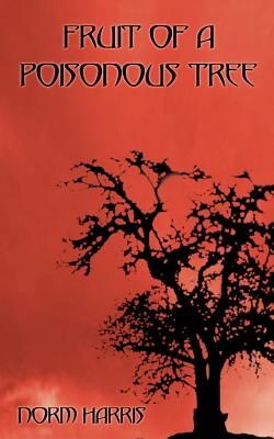 Fruit of a Poisonous Tree - Norm Harris