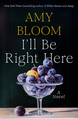 I'll Be Right Here - Amy Bloom
