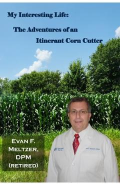 Poza produsului My Interesting Life: The Adventures of an Itinerant Corn Cutter - Evan F. Meltzer