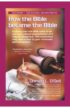 Coperta cărții 'How the Bible Became the Bible: Exploring How the Bible Came to Be and Why a Literal Interpretation of It May Be'