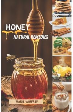 Coperta cărții 'Honey Natural Remedies: Honey's Healing Powers: Harnessing Nature's Sweet Nectar for Optimal Health and Well-being -'
