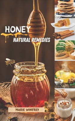 Coperta cărții 'Honey Natural Remedies: Honey's Healing Powers: Harnessing Nature's Sweet Nectar for Optimal Health and Well-being -'