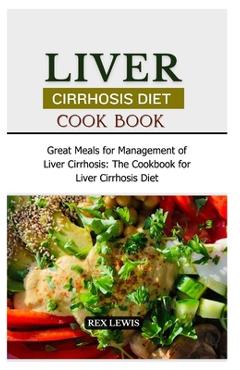 Coperta cărții 'Liver Cirrhosis Diet Cook Book: Great Meals for Management of Liver Cirrhosis: The Cookbook for Liver Cirrhosis Diet -'