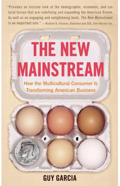 Coperta cărții 'The New Mainstream: How the Multicultural Consumer Is Transforming American Business - Guy Garcia'