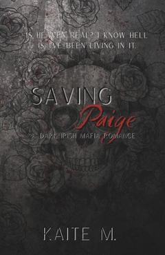 Coperta cărții 'Saving Paige: A Dark Irish Mafia Romance - Kaite M'