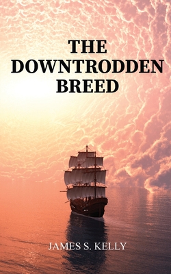 The Downtrodden Breed - James S. Kelly