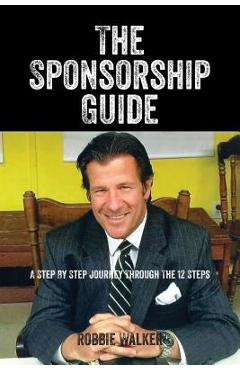 Coperta cărții 'The Sponsorship Guide: A Step By Step Journey Through The 12 Steps - Robbie Walker'