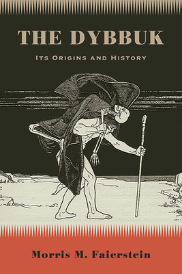 The Dybbuk: Its Origins and History - Morris M. Faierstein